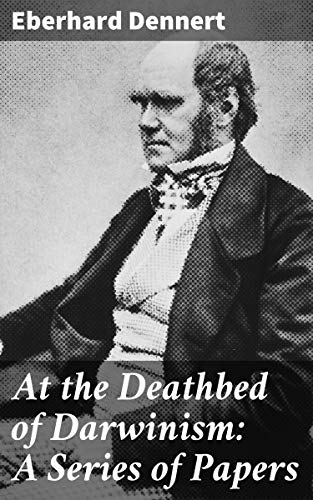 At the Deathbed of Darwinism: A Series of Papers - Scanned Pdf with Ocr